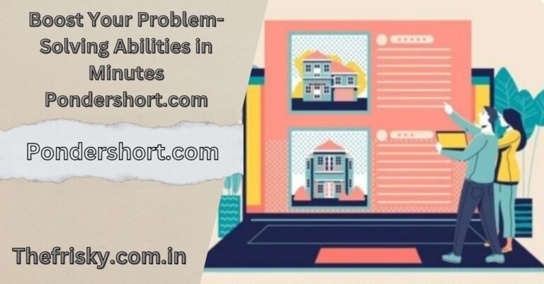 Boost Your Problem-Solving Abilities in Minutes Pondershort.com